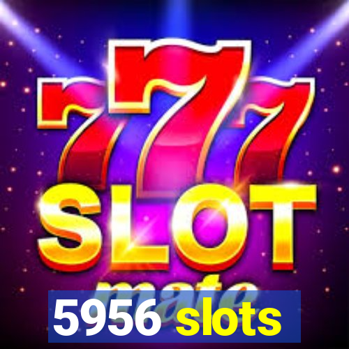 5956 slots